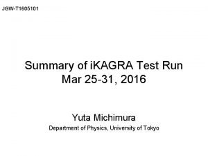 JGWT 1605101 Summary of i KAGRA Test Run