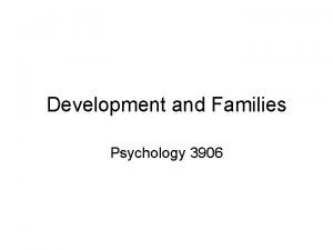 Development and Families Psychology 3906 It takes a