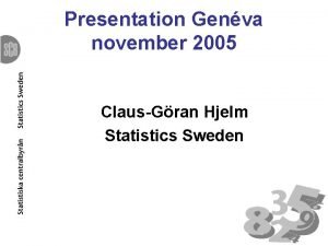 Presentation Genva november 2005 ClausGran Hjelm Statistics Sweden