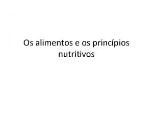 Os alimentos e os princpios nutritivos ALIMENTAO Alimento