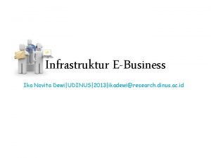 Infrastruktur EBusiness Ika Novita DewiUDINUS2013ikadewiresearch dinus ac id