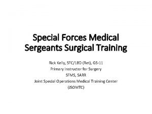 Special Forces Medical Sergeants Surgical Training Rick Kelly