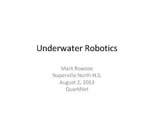 Underwater Robotics Mark Rowzee Naperville North H S