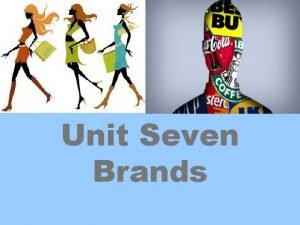 Unit Seven Brands Contents 1 Brief on Brands