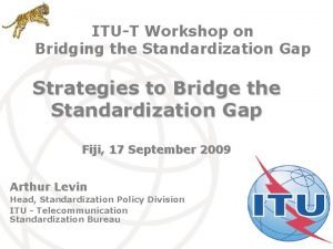 ITUT Workshop on Bridging the Standardization Gap Strategies