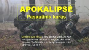 APOKALIPS Pasaulinis karas Girdsite apie karus ir kar