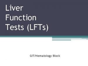 Liver Function Tests LFTs GITHematology Block Objectives Upon