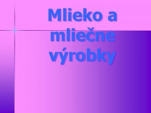 Mlieko a mliene vrobky De v znamen mlieka