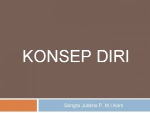 KONSEP DIRI Sangra Juliano P M I Kom