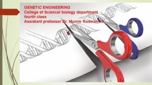 GENETIC ENGINEERING College of Science biology department fourth