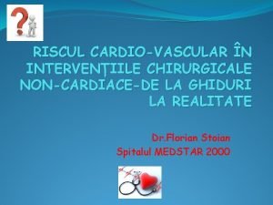 RISCUL CARDIOVASCULAR N INTERVENIILE CHIRURGICALE NONCARDIACEDE LA GHIDURI