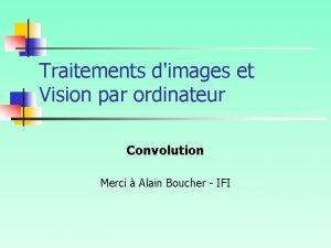 Traitements dimages et Vision par ordinateur Convolution Merci