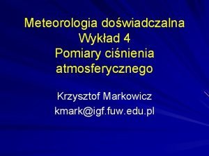 Meteorologia dowiadczalna Wykad 4 Pomiary cinienia atmosferycznego Krzysztof