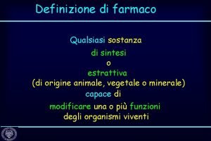 Definizione di farmaco Qualsiasi sostanza di sintesi o