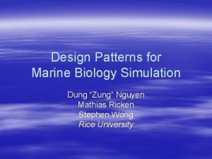 Design Patterns for Marine Biology Simulation Dung Zung