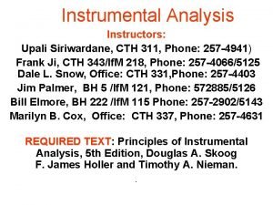 Instrumental Analysis Instructors Upali Siriwardane CTH 311 Phone