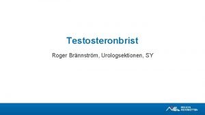 Testosteronbrist Roger Brnnstrm Urologsektionen SY Testosteron Huvudsaklig syntes