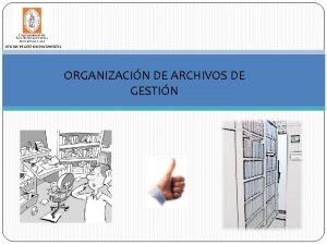 OFICINA DE GESTIN DOCUMENTAL ORGANIZACIN DE ARCHIVOS DE