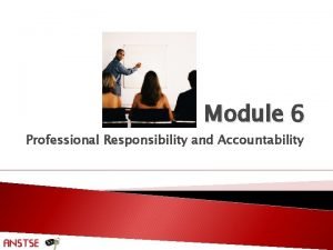 Module 6 Professional Responsibility and Accountability Purpose of