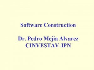 Software Construction Dr Pedro Mejia Alvarez CINVESTAVIPN Specifications