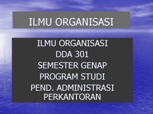 ILMU ORGANISASI DDA 301 SEMESTER GENAP PROGRAM STUDI