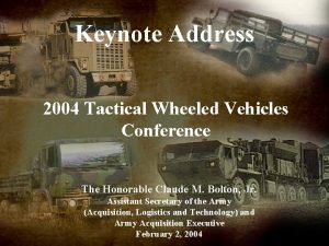 Keynote Address 2004 Tactical Wheeled Vehicles Conference The