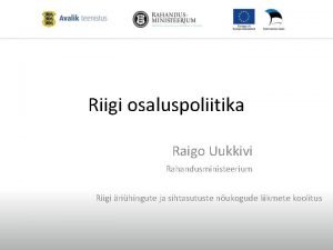 Riigi osaluspoliitika Raigo Uukkivi Rahandusministeerium Riigi rihingute ja