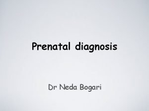 Prenatal diagnosis Dr Neda Bogari Prenatal diagnosis Its