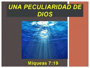 UNA PECULIARIDAD DE DIOS Miqueas 7 19 SABA