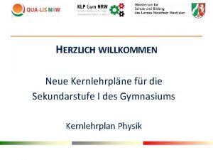 HERZLICH WILLKOMMEN Neue Kernlehrplne fr die Sekundarstufe I