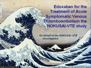 Edoxaban for the Treatment of Acute Symptomatic Venous