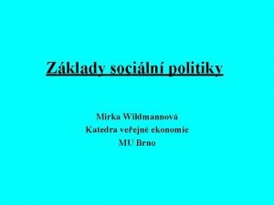 Zklady sociln politiky Mirka Wildmannov Katedra veejn ekonomie