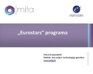 Eurostars programa Daiva Krasauskait Mokslo inovacij ir technologij