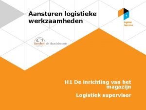 Aansturen logistieke werkzaamheden H 1 De inrichting van