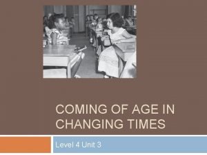 COMING OF AGE IN CHANGING TIMES Level 4