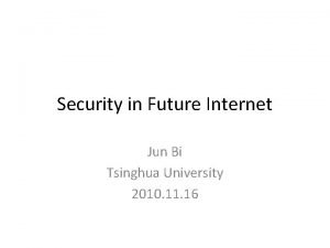 Security in Future Internet Jun Bi Tsinghua University