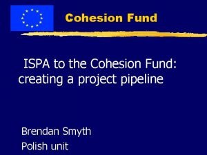 Cohesion Fund ISPA to the Cohesion Fund creating