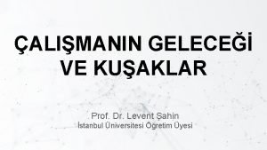 ALIMANIN GELECE VE KUAKLAR Prof Dr Levent ahin