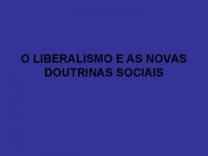 O LIBERALISMO E AS NOVAS DOUTRINAS SOCIAIS CONTRATO