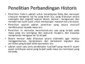 Penelitian Perbandingan Historis Penelitian historis adalah untuk menetapkan