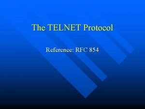 The TELNET Protocol Reference RFC 854 TELNET vs