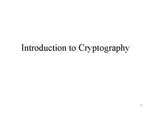 Introduction to Cryptography 1 Cryptography Cryptography Original meaning