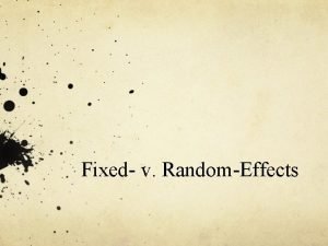 Fixed v RandomEffects Fixed and Random Effects 1 Fixed v RandomEffects Fixed and Random Effects 1