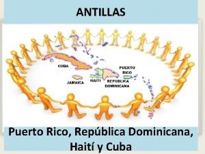 ANTILLAS Puerto Rico Repblica Dominicana Hait y Cuba