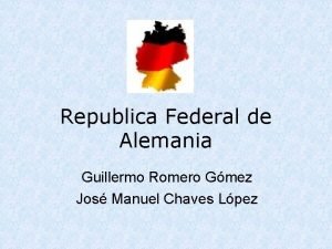 Republica Federal de Alemania Guillermo Romero Gmez Jos