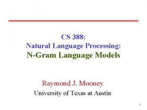 CS 388 Natural Language Processing NGram Language Models