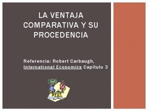 LA VENTAJA COMPARATIVA Y SU PROCEDENCIA Referencia Robert