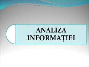 ANALIZA INFORMAIEI Data i informaia Calculatorul Informaia Data