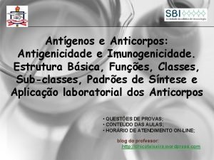 Antgenos e Anticorpos Antigenicidade e Imunogenicidade Estrutura Bsica