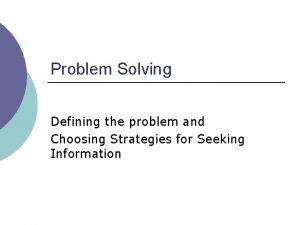 Problem Solving Defining the problem and Choosing Strategies